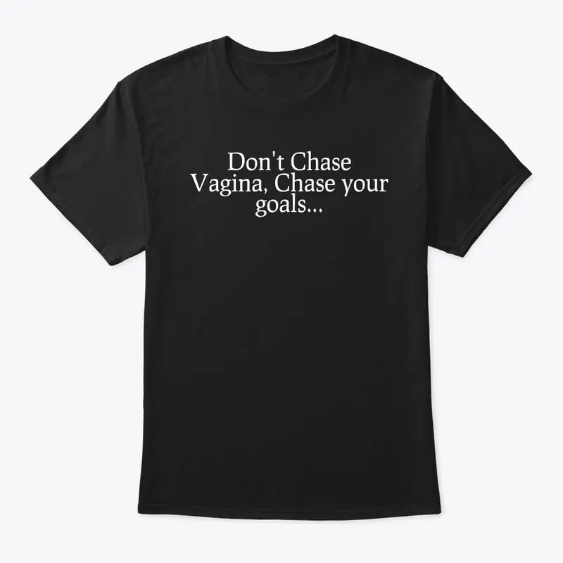 Don't Chase Vagina, Chase your Goals